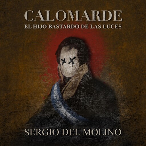 Calomarde. El hijo bastardo de las luces, Sergio del Molino
