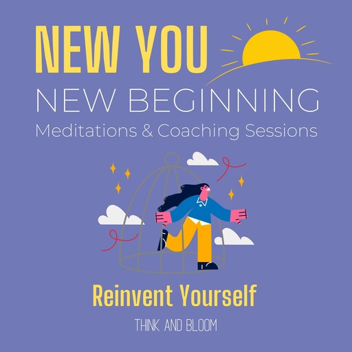 New You New Beginning Meditations & Coaching Sessions - Reinvent yourself, Bloom Think