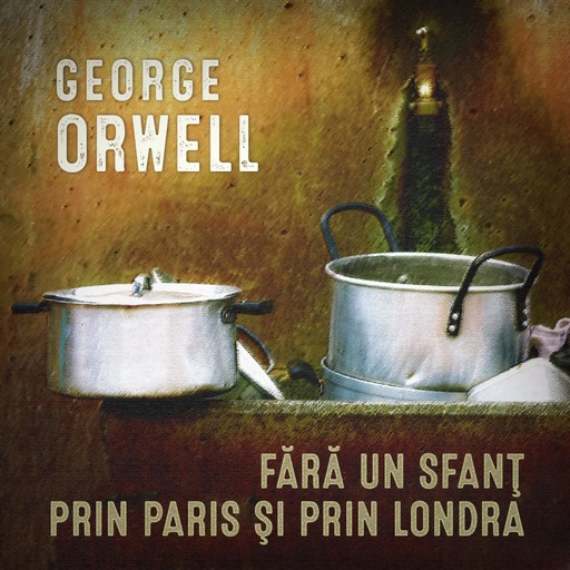 Fără un sfanţ prin Paris şi prin Londra, George Orwell