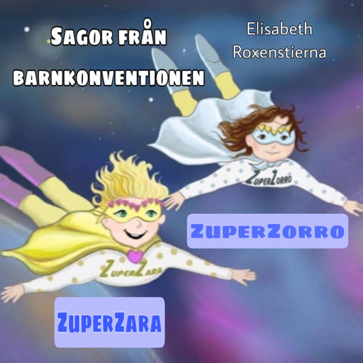 ZuperZara & ZuperZorro . Sagor genom barnkonventionen, Elisabeth Roxenstierna