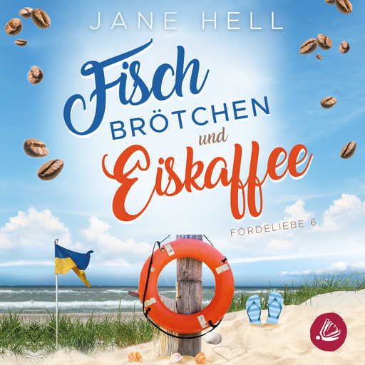 Fischbrötchen und Eiskaffee: Ein Ostseeroman | Fördeliebe 6, Jane Hell
