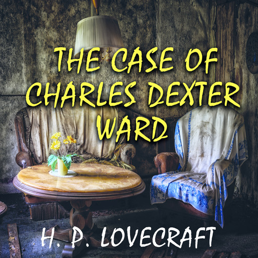 The Case of Charles Dexter Ward, Howard Lovecraft