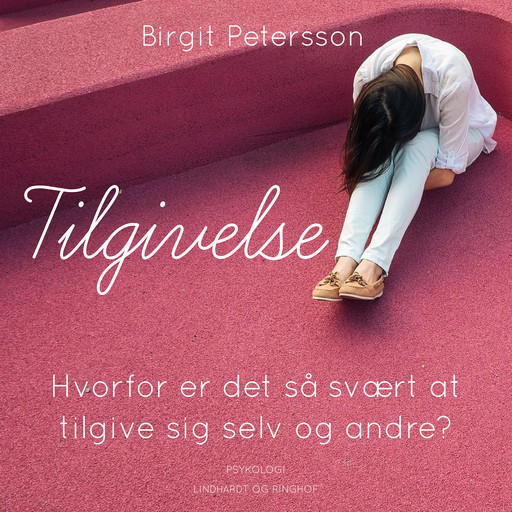 Tilgivelse. Hvorfor er det så svært at tilgive sig selv og andre, Birgit Petersson