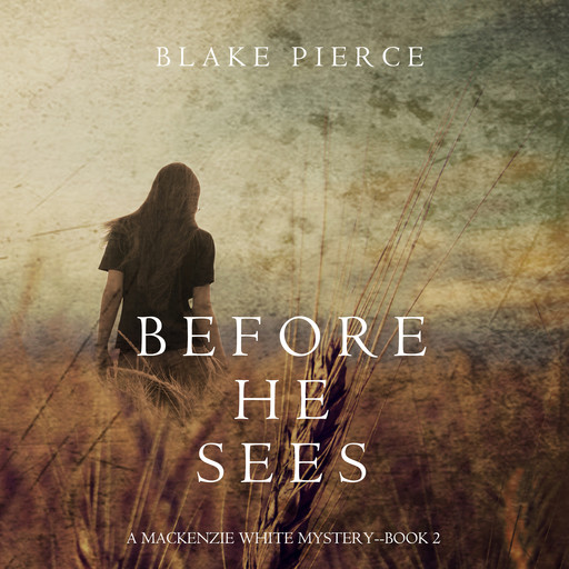 Before he Sees (A Mackenzie White Mystery. Book 2), Blake Pierce