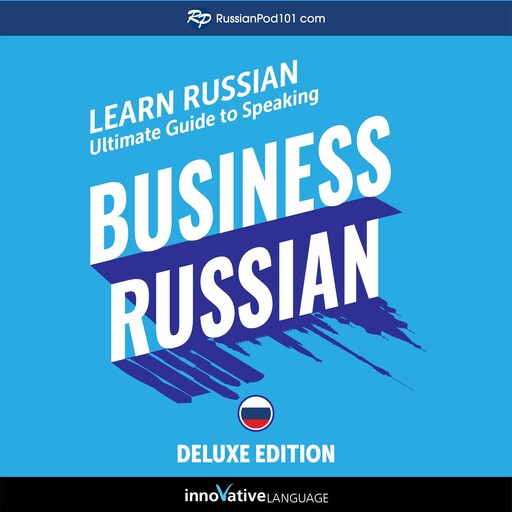 Learn Russian: Ultimate Guide to Speaking Business Russian for Beginners, Innovative Language Learning, RussianPod101.com