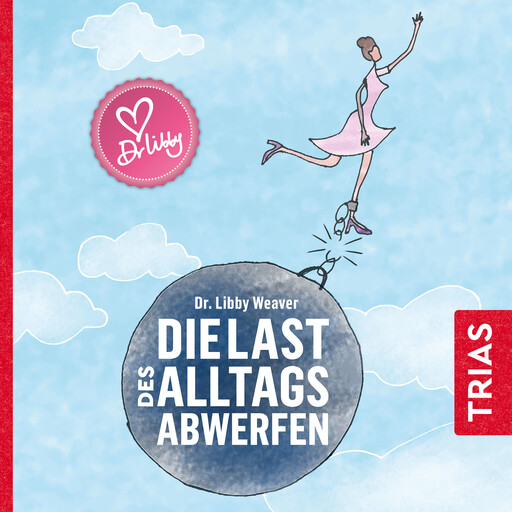 Die Last des Alltags abwerfen, Libby Weaver