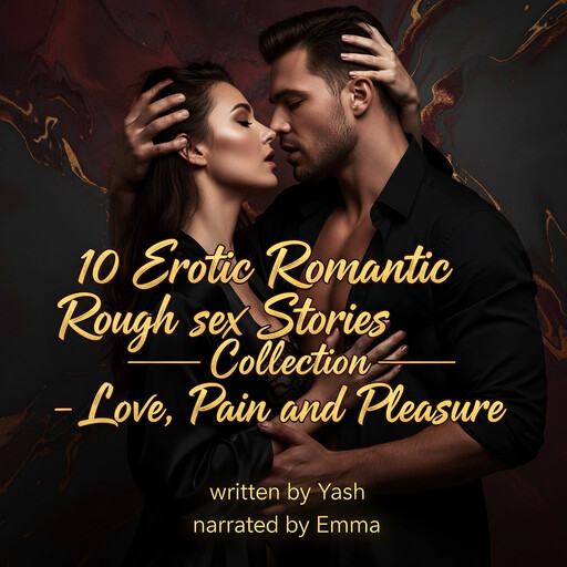 10 Erotic Romantic Rough sex Stories Collection - Love, Pain and Pleasure, Yash