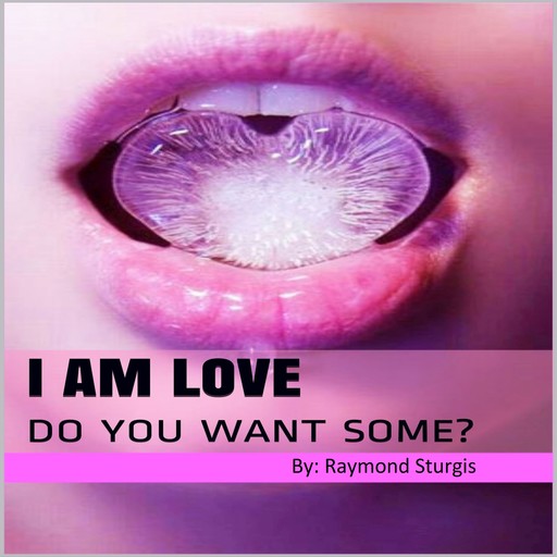I Am Love: Do You Want Some?, Raymond Sturgis