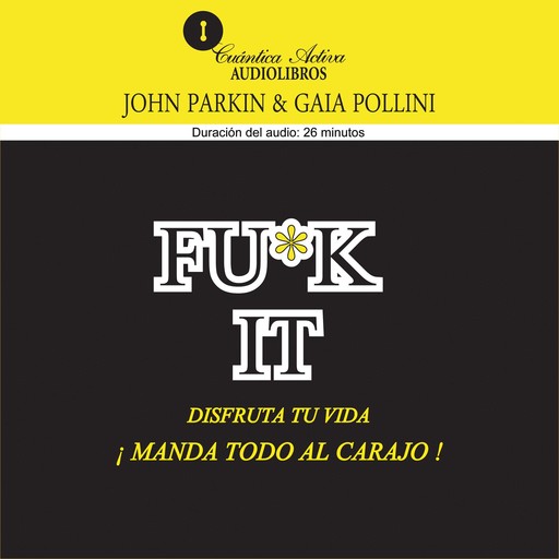 ¡“MANDA TODO AL CARAJO”! FU * K IT Disfruta tu vida, John Parkin, Gaia Pollini