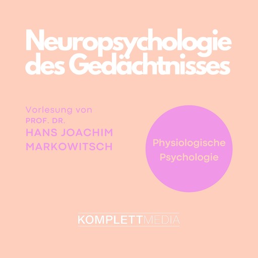 Physiologische Psychologie: Neuropsychologie des Gedächtnisses, Hans Joachim Markowitsch