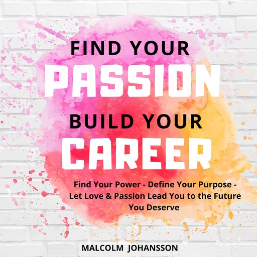 FIND YOUR PASSION BUILD YOUR CAREER, Malcolm Johansson