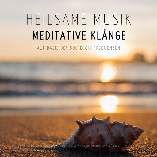 Heilsame Musik | Meditative Klänge auf Basis der Solfeggio Frequenzen, Solfeggio Klangmanufaktur