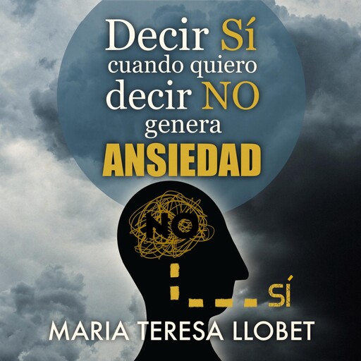 Decir SÍ cuando quiero decir NO genera ansiedad, Mª Teresa Llobet