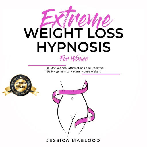 Extreme Weight Loss Hypnosis for Women, Jessica Mablood