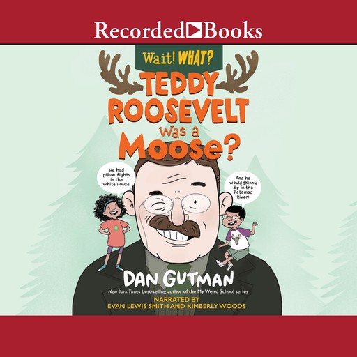 Teddy Roosevelt Was a Moose? (Wait! What?), Dan Gutman