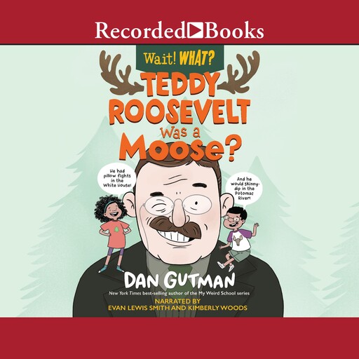 Teddy Roosevelt Was a Moose?, Dan Gutman