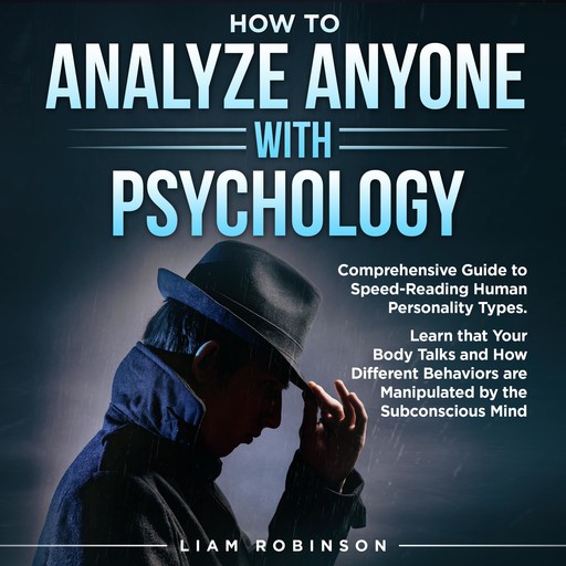 HOW TO ANALYZE ANYONE WITH PSYCHOLOGY, LIAM ROBINSON