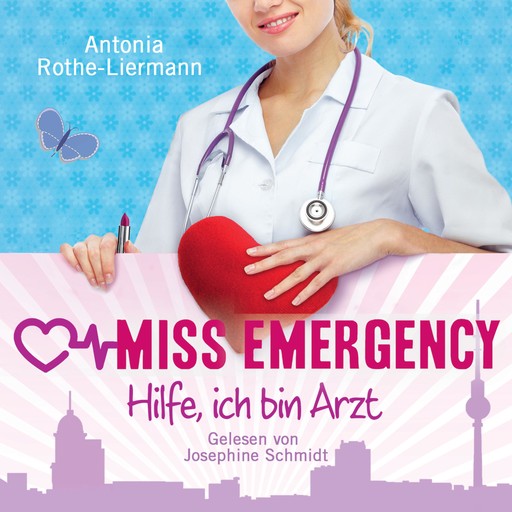 Antonia Rothe-Liermann: Miss Emergency - Hilfe, ich bin Arzt, Antonia Rothe-Liermann