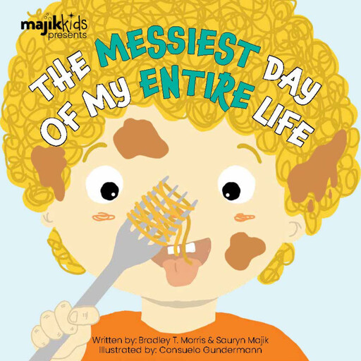 The Messiest Day of my Entire Life, Bradley T. Morris, Sauryn Majik