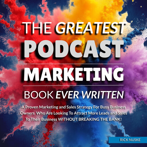 The Greatest Podcast Marketing Book Ever Written, Rick Nuske