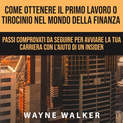 Come Ottenere Il Primo Lavoro o Tirocinio nel Mondo della Finanza, Wayne Walker