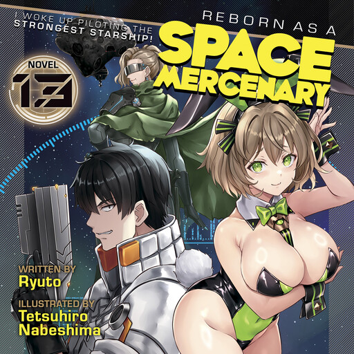 Reborn as a Space Mercenary: I Woke Up Piloting the Strongest Starship! (Light Novel) Vol. 13, Tetsuhiro Nabeshima, Ryuto