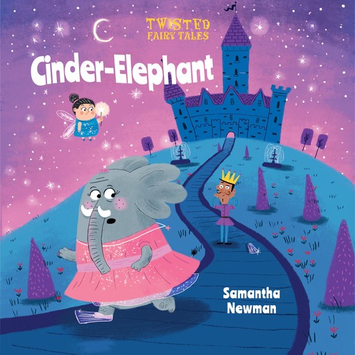 Twisted Fairy Tales: Cinder-Elephant, Samantha Newman