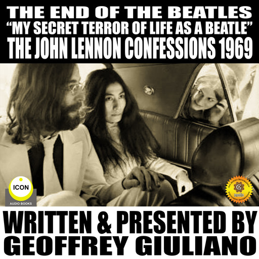 The End Of The Beatles "My secret Terror Of Line As A Beatle" The John Lennon Confessions 1969, Geoffrey Giuliano