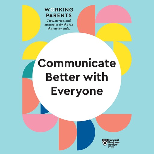 Communicate Better with Everyone, Harvard Business Review, Daisy Dowling