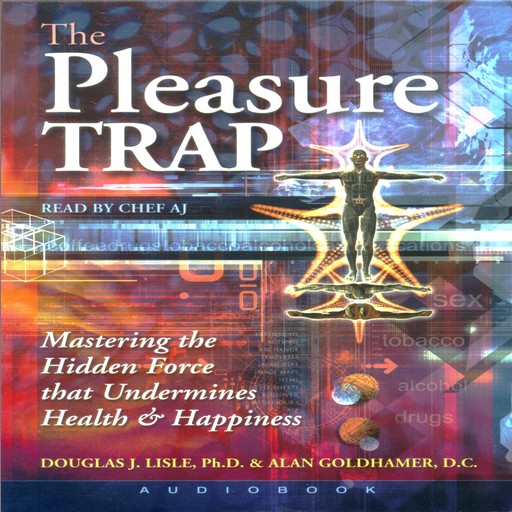 The Pleasure Trap, Ph.D., D.C., Douglas J. Lisle, Alan Goldhamer