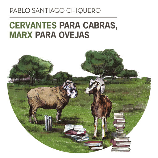 Cervantes para cabras, Marx para ovejas, Pablo Santiago Chiquero