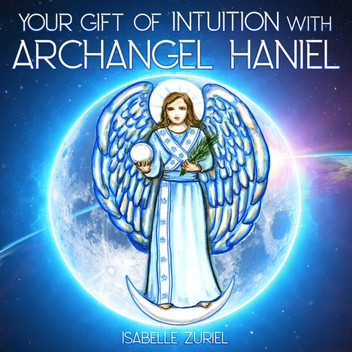 Your Gift of Intuition with Archangel Haniel, Isabelle Zuriel