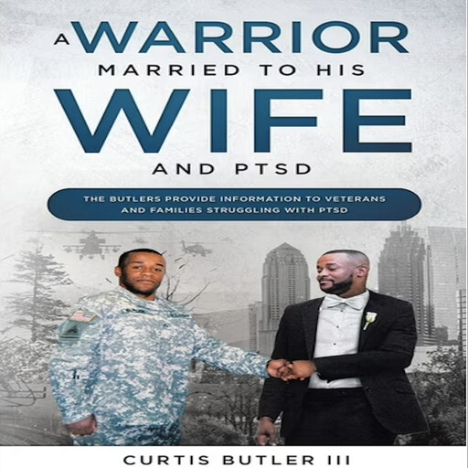A Warrior Married To His Wife and PTSD, Curtis Butler III