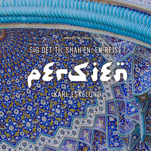 Sig det til shah en: en rejse i Persien, Karl Johannes Eskelund