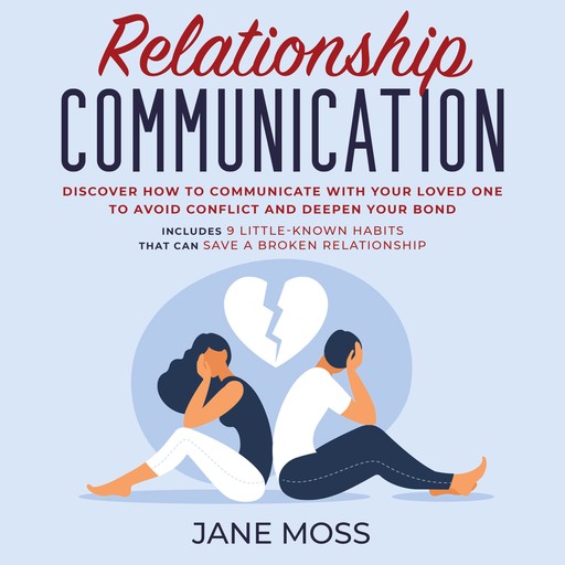 Relationship Communication: Discover How to Communicate With Your Loved One to Avoid Conflict and Deepen Your Bond, JANE MOSS