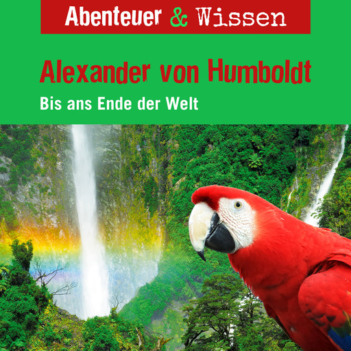 Abenteuer & Wissen, Alexander von Humboldt - Bis ans Ende der Welt, Robert Steudtner