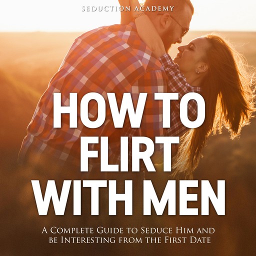 How To Flirt With Men, Seduction Academy