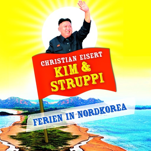 Kim und Struppi - Ferien in Nordkorea (Ungekürzte Fassung), Christian Eisert