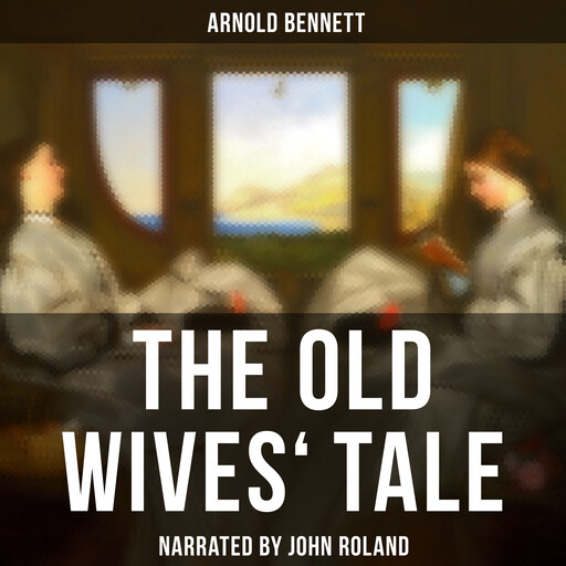 The Old Wives' Tale, Arnold Bennett