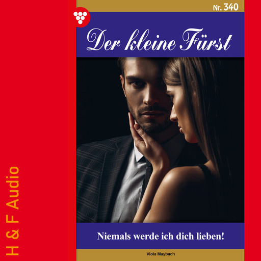 Niemals werde ich dich lieben! - Der kleine Fürst, Band 340 (ungekürzt), Viola Maybach