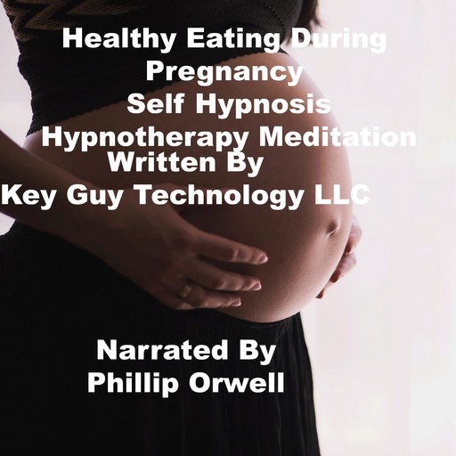 Healthy Eating During Pregnancy Self Hypnosis Hypnotherapy Meditation, Key Guy Technology LLC