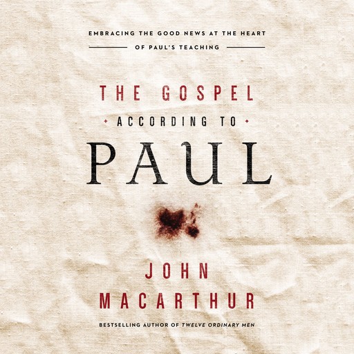 The Gospel According to Paul, John MacArthur