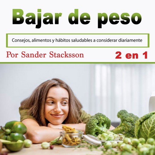 Bajar de peso: Consejos, alimentos y hábitos saludables a considerar diariamente (Spanish Edition), Sander Stacksson