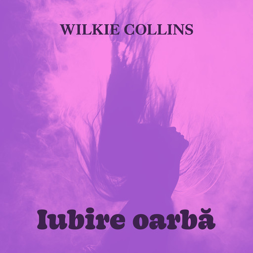 Iubire oarbă, Wilkie Collins