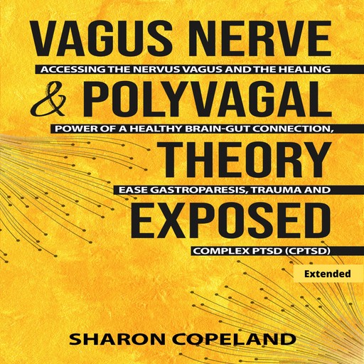 Vagus Nerve & Polyvagal Theory Exposed (Extended), Sharon Copeland