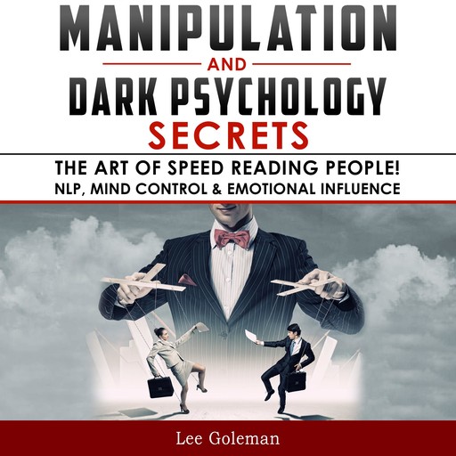 MANIPULATION AND DARK PSYCHOLOGY SECRETS, Lee Goleman