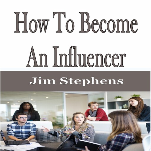 ​How To Become An Influencer, Jim Stephens