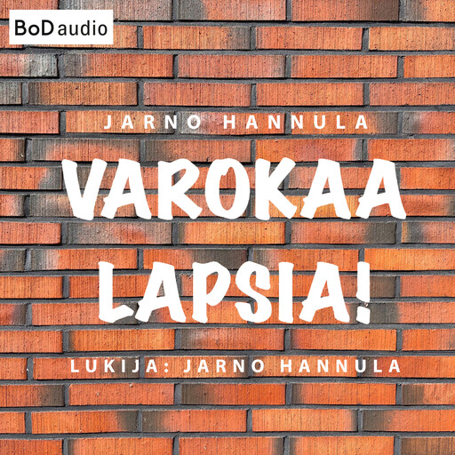 Varokaa lapsia! - Kuinka peruskoulu pelastetaan? (lyhentämätön), Jarno Hannula