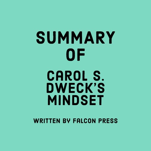 Summary of Carol S. Dweck’s Mindset, Falcon Press
