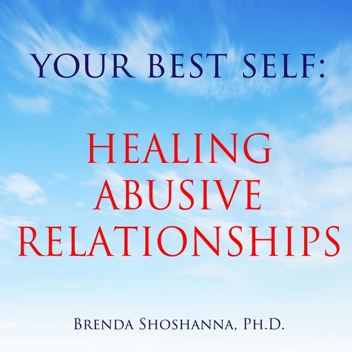 Your Best Self: Healing Abusive Relationships, Brenda Shoshanna
